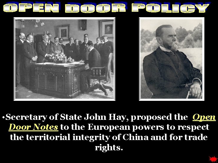  • Secretary of State John Hay, proposed the Open Door Notes to the
