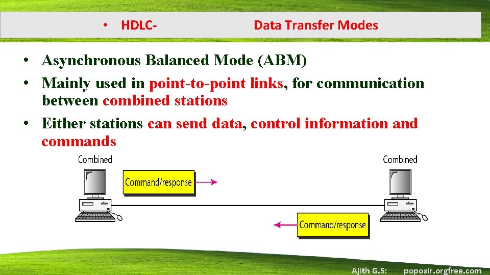  • HDLC- Data Transfer Modes • Asynchronous Balanced Mode (ABM) • Mainly used