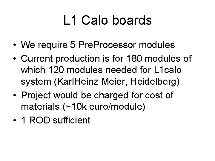 L 1 Calo boards • We require 5 Pre. Processor modules • Current production