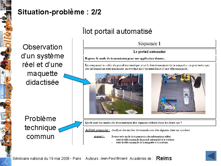 La technologie au collège Situation-problème : 2/2 Îlot portail automatisé Observation d’un système réel