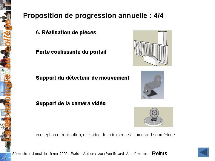 La technologie au collège Proposition de progression annuelle : 4/4 6. Réalisation de pièces