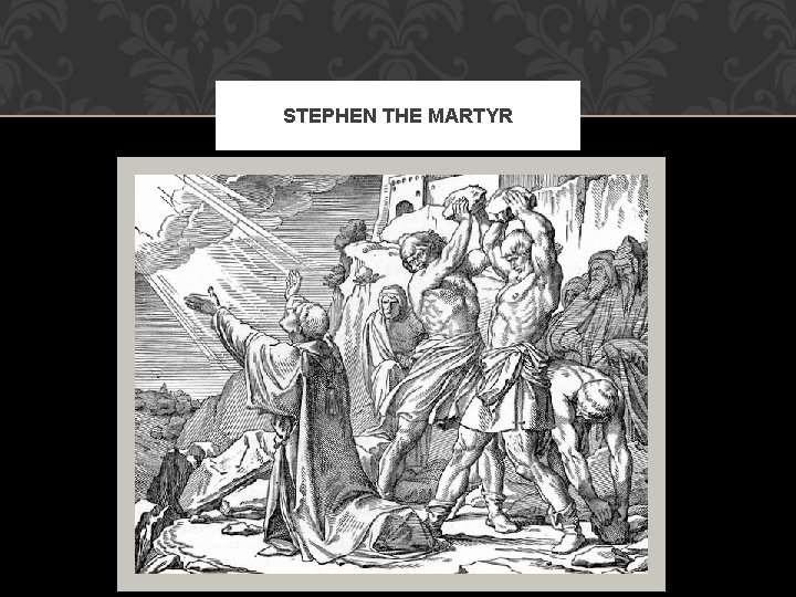 STEPHEN THE MARTYR STEPHEN THE MARTYR