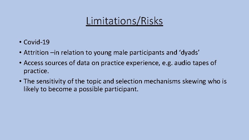 Limitations/Risks • Covid-19 • Attrition –in relation to young male participants and ‘dyads’ •