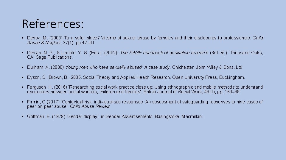 References: • Denov, M. (2003) To a safer place? Victims of sexual abuse by