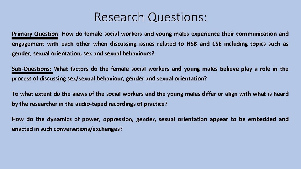 Research Questions: Primary Question: How do female social workers and young males experience their