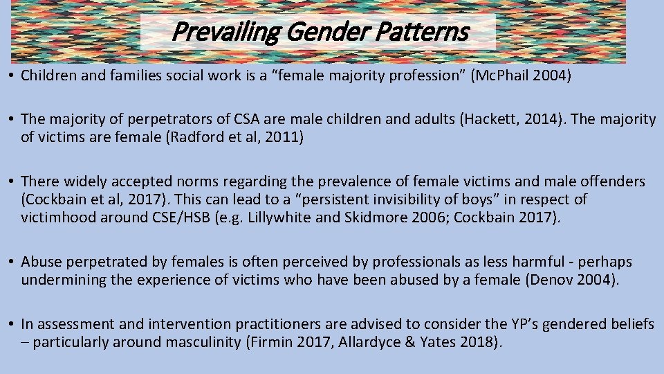 Prevailing Gender Patterns • Children and families social work is a “female majority profession”
