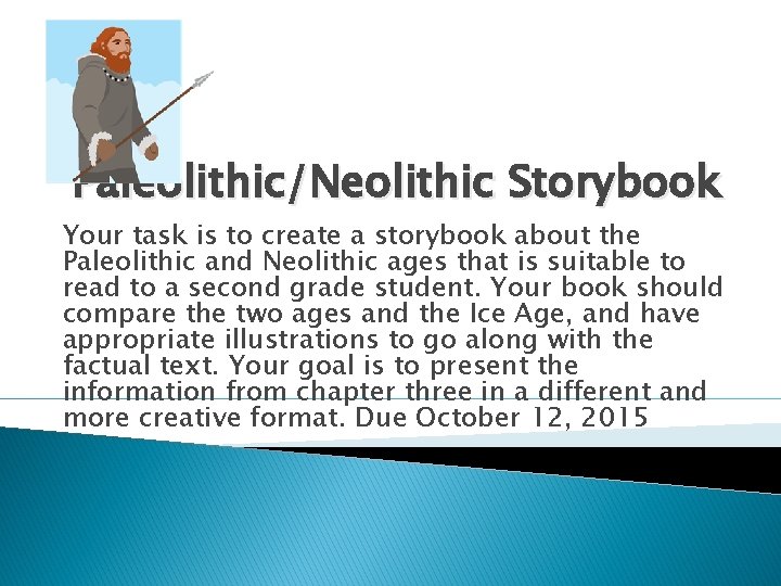 Paleolithic/Neolithic Storybook Your task is to create a storybook about the Paleolithic and Neolithic