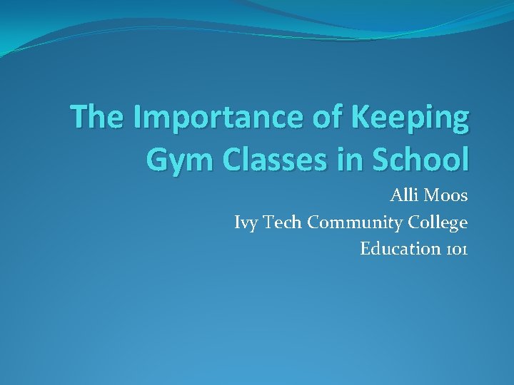 The Importance of Keeping Gym Classes in School Alli Moos Ivy Tech Community College