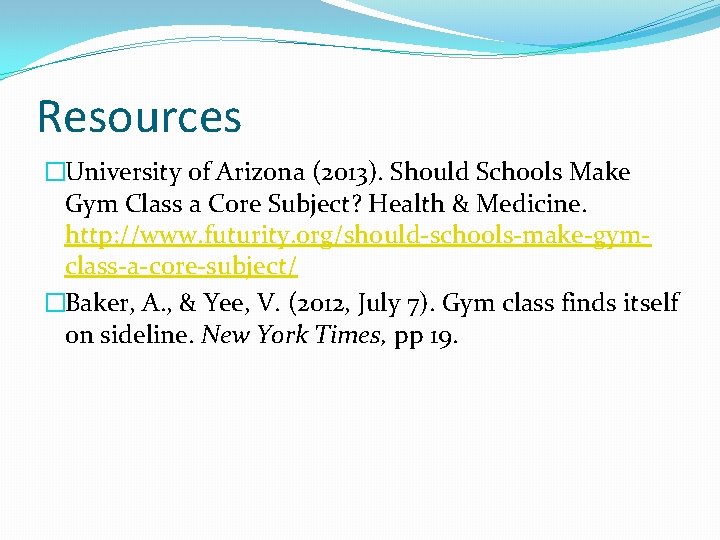 Resources �University of Arizona (2013). Should Schools Make Gym Class a Core Subject? Health