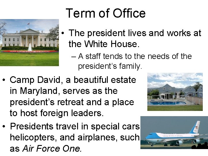 Term of Office • The president lives and works at the White House. –