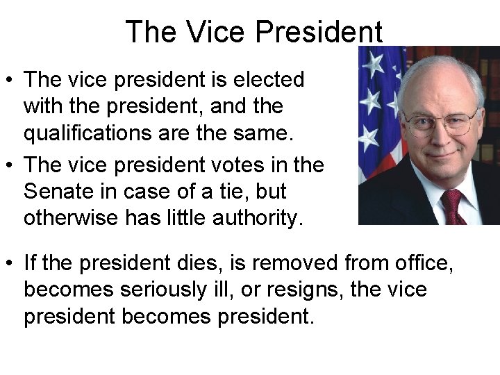 The Vice President • The vice president is elected with the president, and the