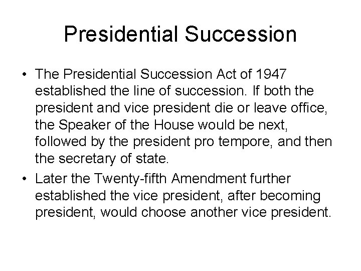 Presidential Succession • The Presidential Succession Act of 1947 established the line of succession.
