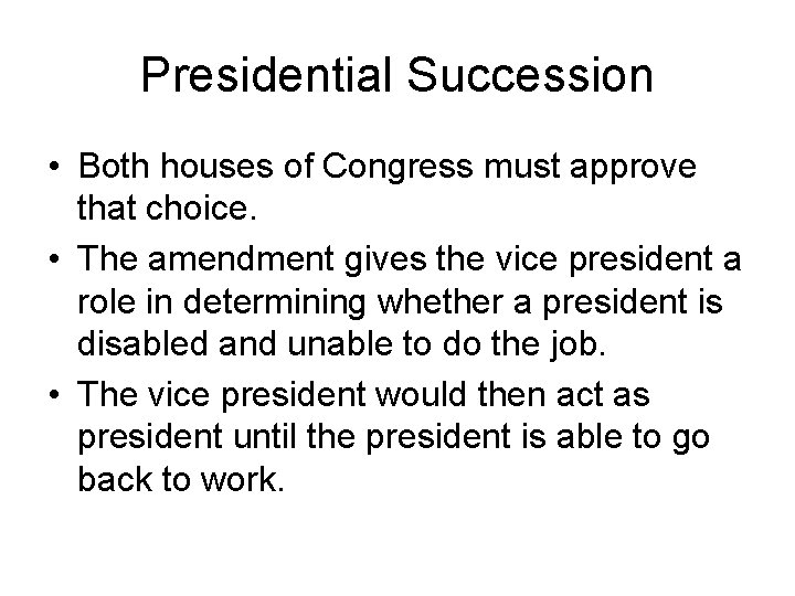 Presidential Succession • Both houses of Congress must approve that choice. • The amendment