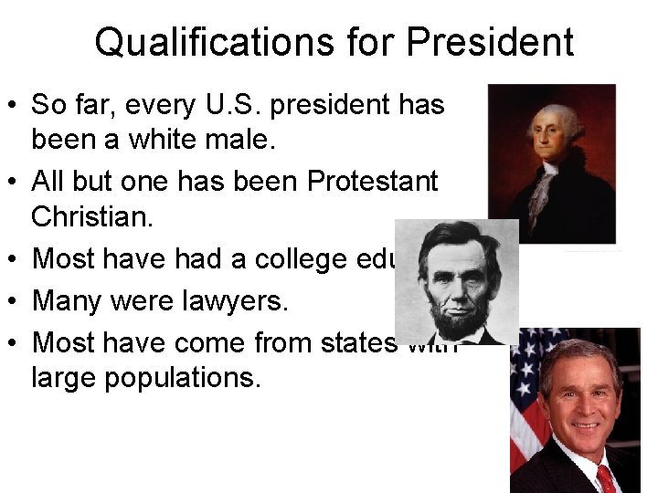 Qualifications for President • So far, every U. S. president has been a white