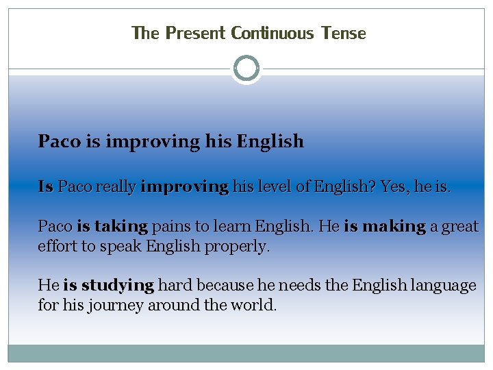 The Present Continuous Tense Paco is improving his English Is Paco really improving his