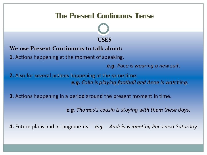 The Present Continuous Tense USES We use Present Continuous to talk about: 1. Actions