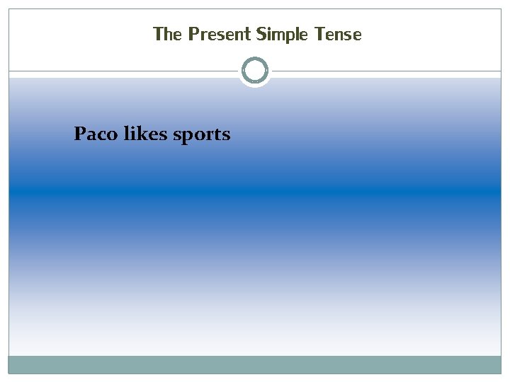 The Present Simple Tense Paco likes sports 
