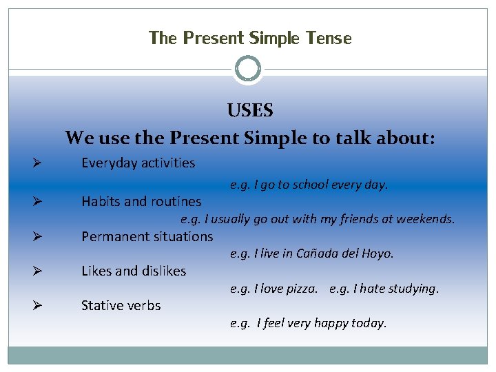 The Present Simple Tense USES We use the Present Simple to talk about: Ø