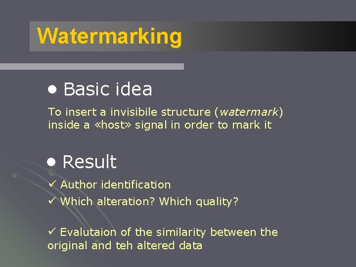 Watermarking ●Basic idea To insert a invisibile structure (watermark) inside a «host» signal in