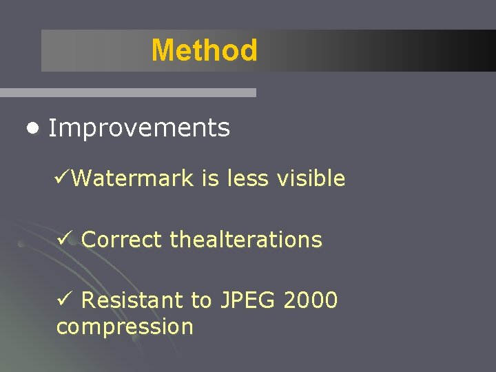 Method ●Improvements üWatermark is less visible ü Correct thealterations ü Resistant to JPEG 2000