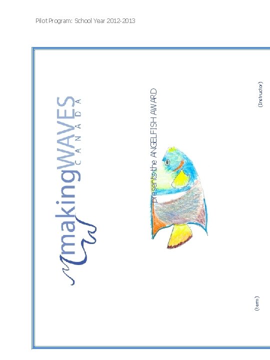 (term) __________ (Instructor) presents the ANGELFISH AWARD Pilot Program: School Year 2012 -2013 (term) __________ (Instructor) presents the ANGELFISH AWARD Pilot Program: School Year 2012 -2013
