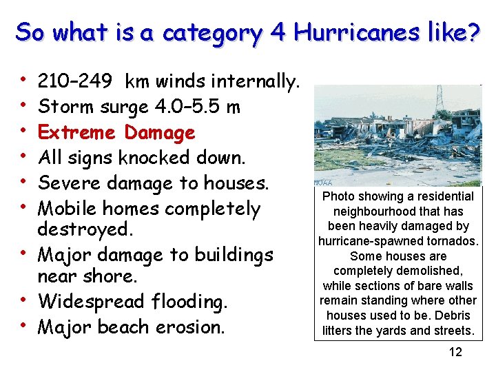 So what is a category 4 Hurricanes like? • • • 210– 249 km