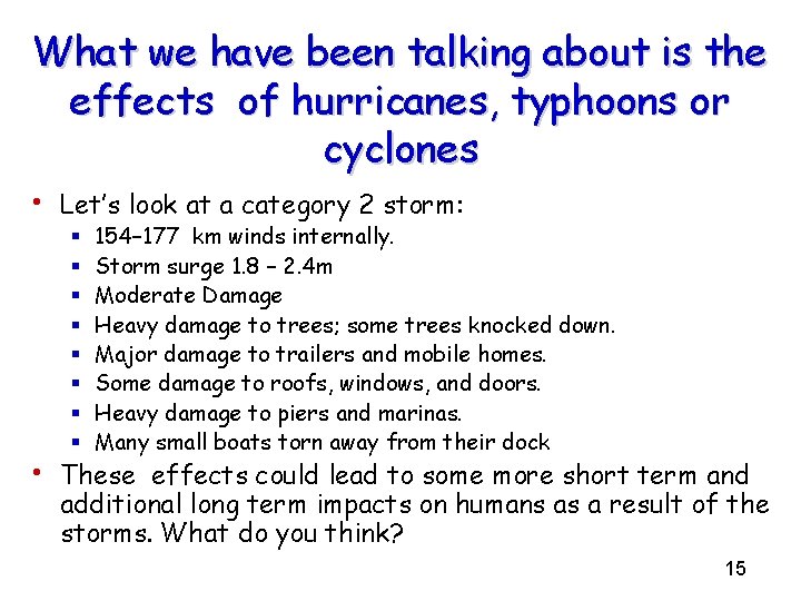What we have been talking about is the effects of hurricanes, typhoons or cyclones