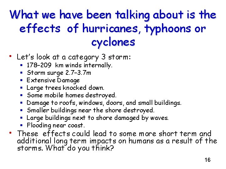 What we have been talking about is the effects of hurricanes, typhoons or cyclones