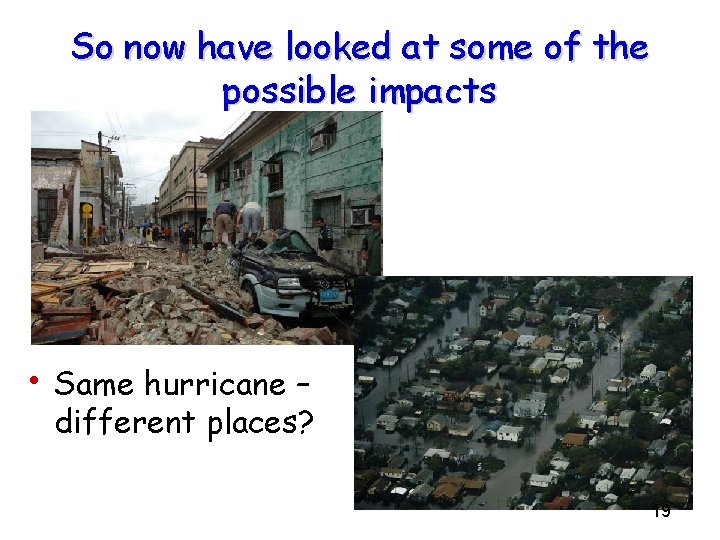 So now have looked at some of the possible impacts • Same hurricane –