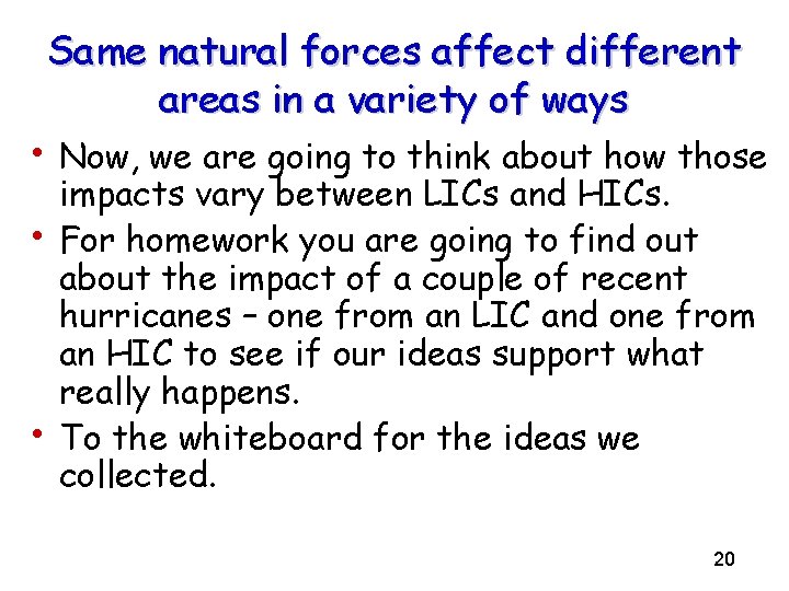 Same natural forces affect different areas in a variety of ways • Now, we