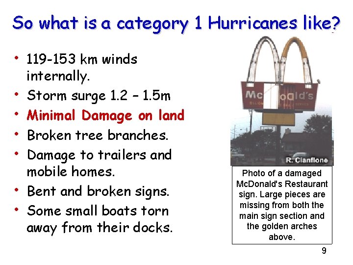 So what is a category 1 Hurricanes like? • 119 -153 km winds •