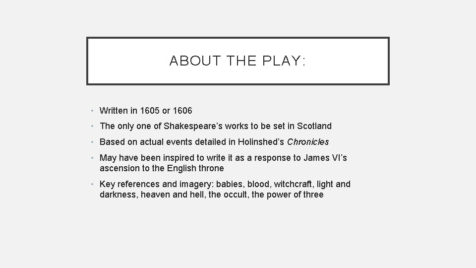 ABOUT THE PLAY: • Written in 1605 or 1606 • The only one of