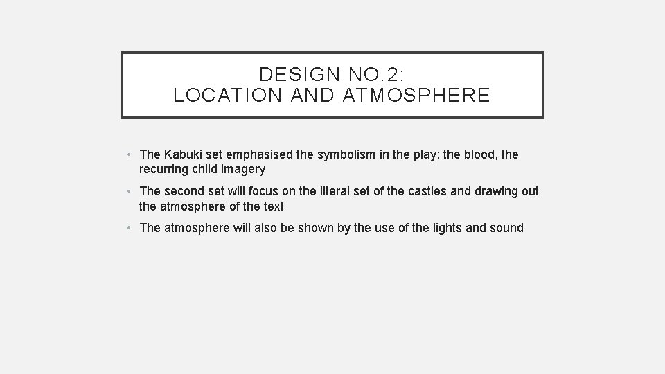 DESIGN NO. 2: LOCATION AND ATMOSPHERE • The Kabuki set emphasised the symbolism in