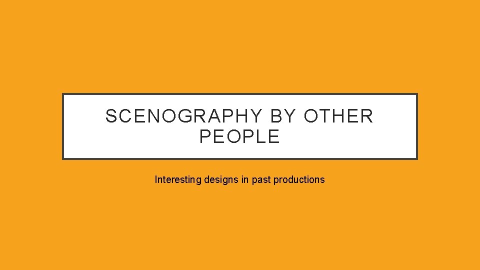 SCENOGRAPHY BY OTHER PEOPLE Interesting designs in past productions 