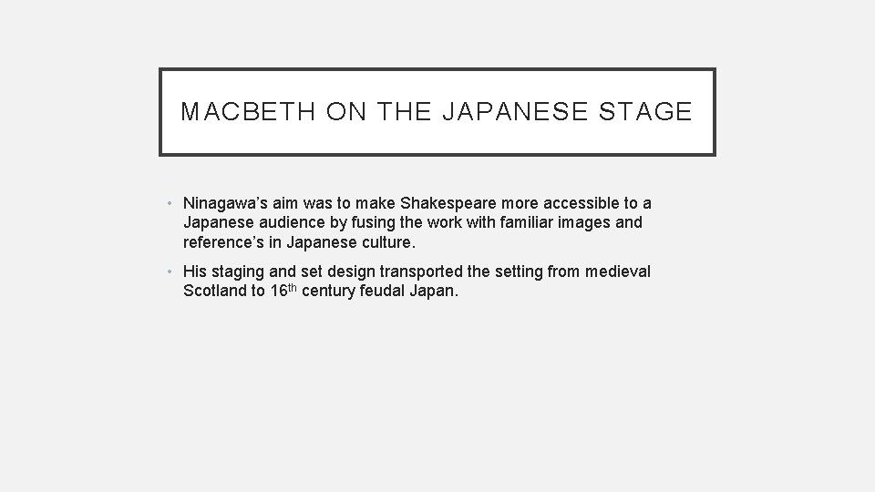 MACBETH ON THE JAPANESE STAGE • Ninagawa’s aim was to make Shakespeare more accessible