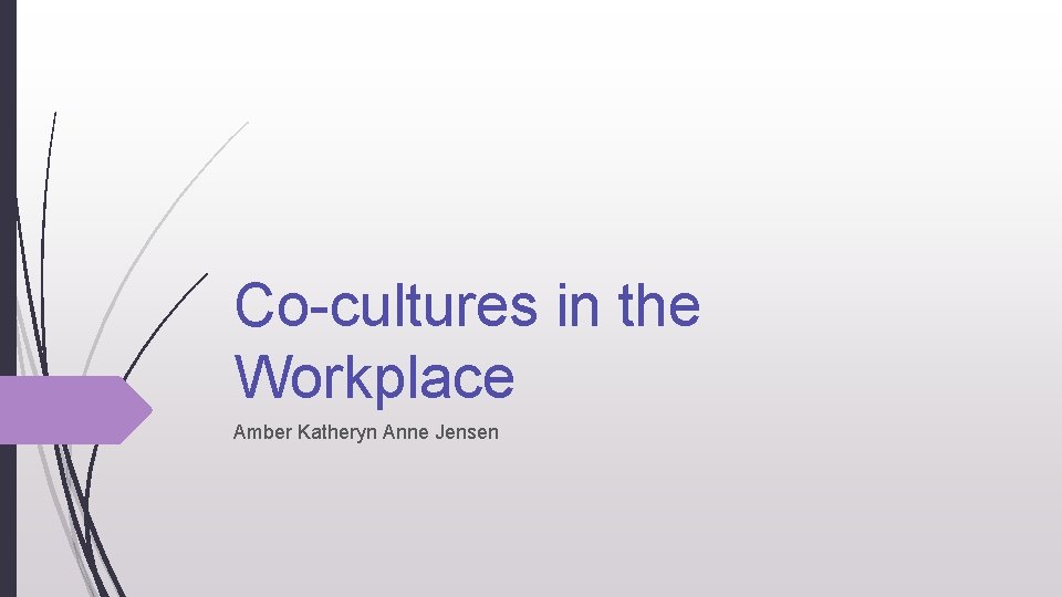 Co-cultures in the Workplace Amber Katheryn Anne Jensen 