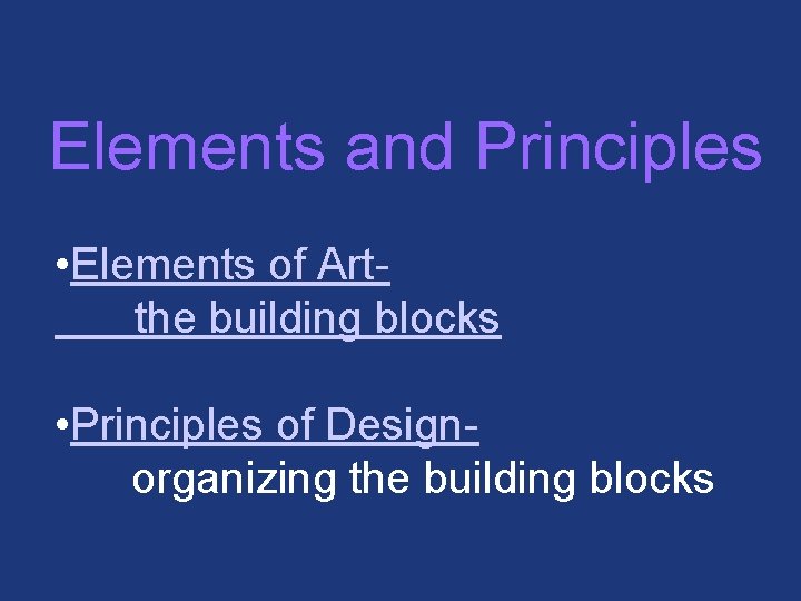 Elements and Principles • Elements of Artthe building blocks • Principles of Designorganizing the