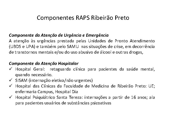 Componentes RAPS Ribeirão Preto Componente da Atenção de Urgência e Emergência A atenção às