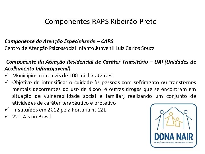 Componentes RAPS Ribeirão Preto Componente da Atenção Especializada – CAPS Centro de Atenção Psicossocial
