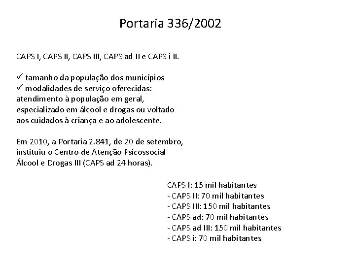 Portaria 336/2002 CAPS I, CAPS III, CAPS ad II e CAPS i II. ü