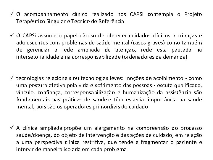 ü O acompanhamento clínico realizado nos CAPSi contempla o Projeto Terapêutico Singular e Técnico