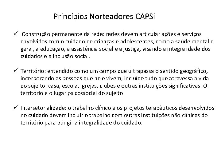 Princípios Norteadores CAPSi ü Construção permanente da rede: redes devem articular ações e serviços