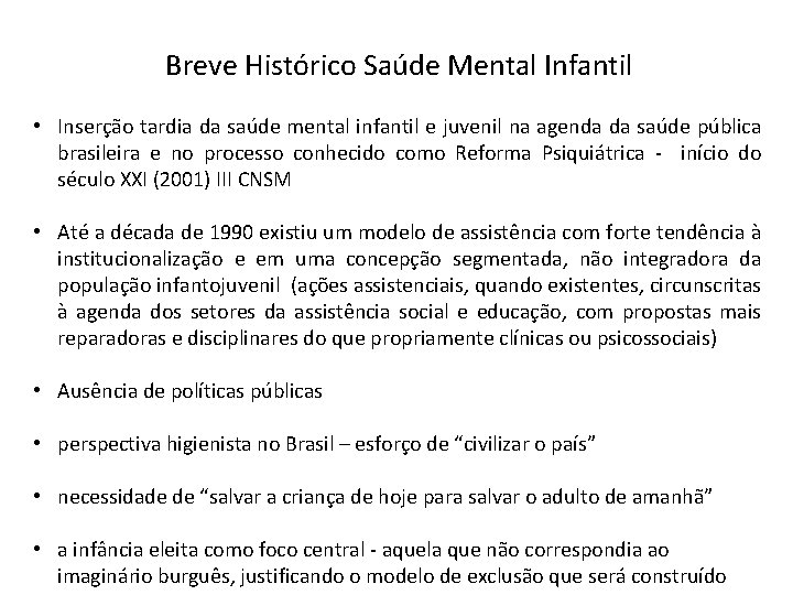 Breve Histórico Saúde Mental Infantil • Inserção tardia da saúde mental infantil e juvenil