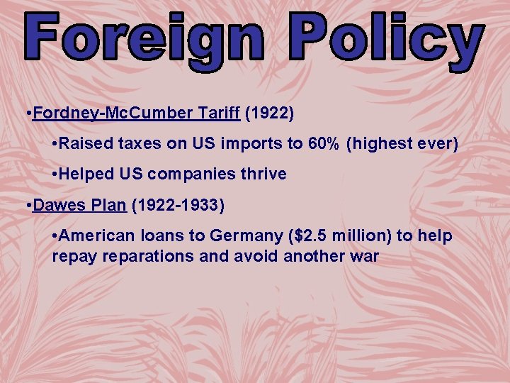  • Fordney-Mc. Cumber Tariff (1922) • Raised taxes on US imports to 60%