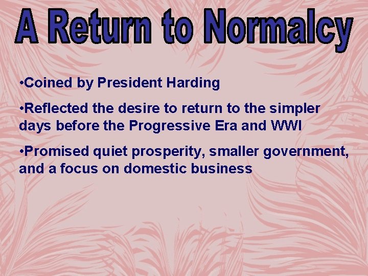  • Coined by President Harding • Reflected the desire to return to the