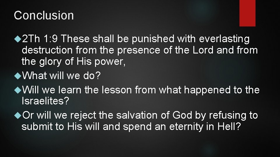 Conclusion 2 Th 1: 9 These shall be punished with everlasting destruction from the