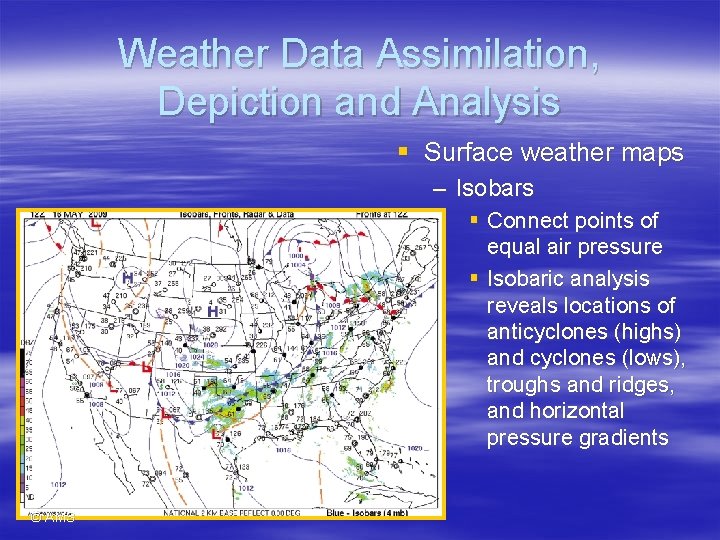 Weather Data Assimilation, Depiction and Analysis § Surface weather maps – Isobars § Connect