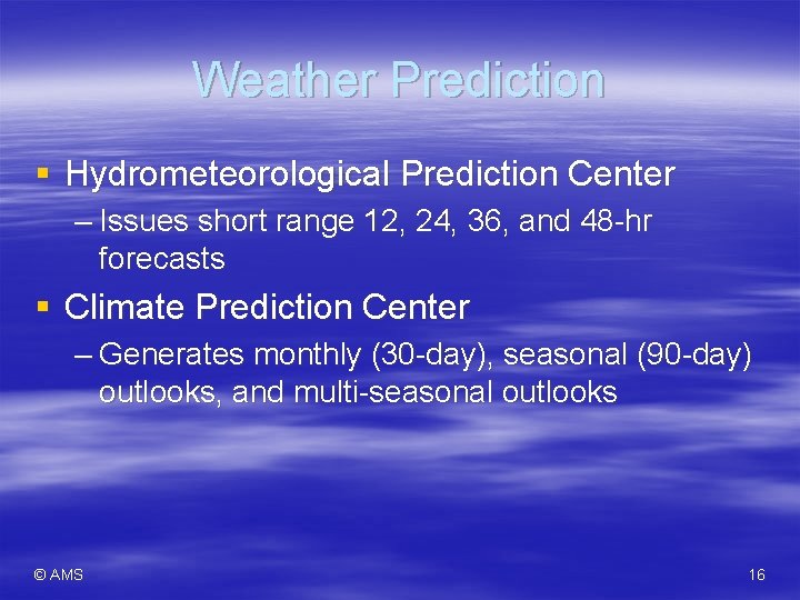 Weather Prediction § Hydrometeorological Prediction Center – Issues short range 12, 24, 36, and
