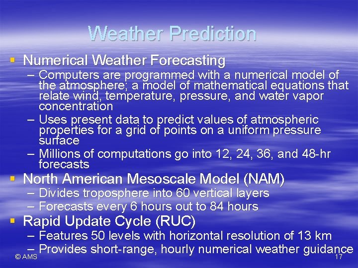 Weather Prediction § Numerical Weather Forecasting – Computers are programmed with a numerical model