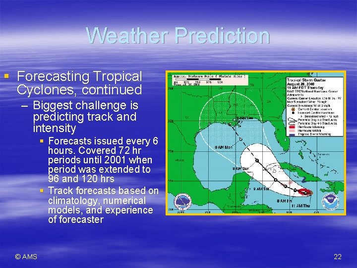 Weather Prediction § Forecasting Tropical Cyclones, continued – Biggest challenge is predicting track and